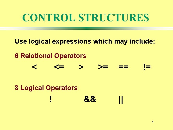 CONTROL STRUCTURES Use logical expressions which may include: 6 Relational Operators < <= >