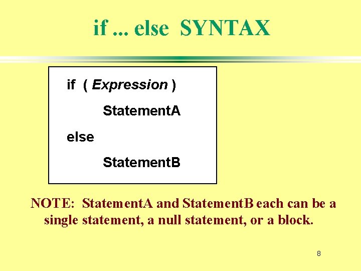if. . . else SYNTAX if ( Expression ) Statement. A else Statement. B