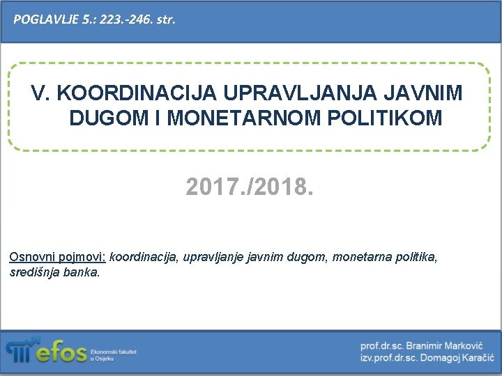 POGLAVLJE 5. : 223. -246. str. V. KOORDINACIJA UPRAVLJANJA JAVNIM DUGOM I MONETARNOM POLITIKOM