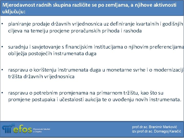 Mjerodavnost radnih skupina različite se po zemljama, a njihove aktivnosti uključuju: • planiranje prodaje