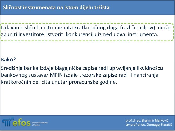 Sličnost instrumenata na istom dijelu tržišta Izdavanje sličnih instrumenata kratkoročnog duga (različiti ciljevi) može