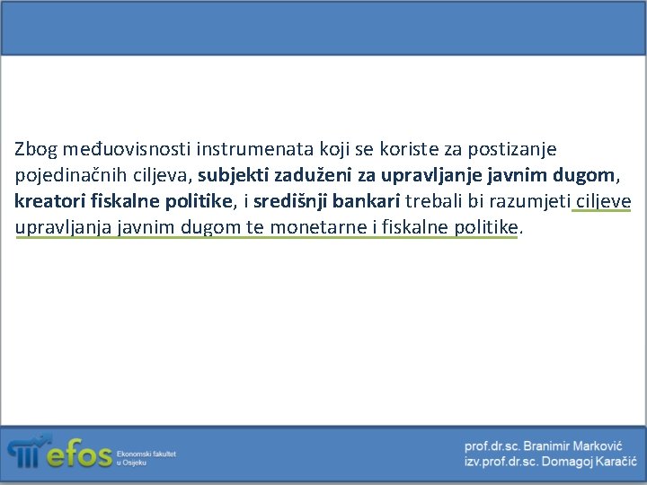 Zbog međuovisnosti instrumenata koji se koriste za postizanje pojedinačnih ciljeva, subjekti zaduženi za upravljanje