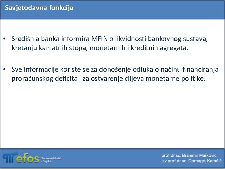 Savjetodavna funkcija • Središnja banka informira MFIN o likvidnosti bankovnog sustava, kretanju kamatnih stopa,