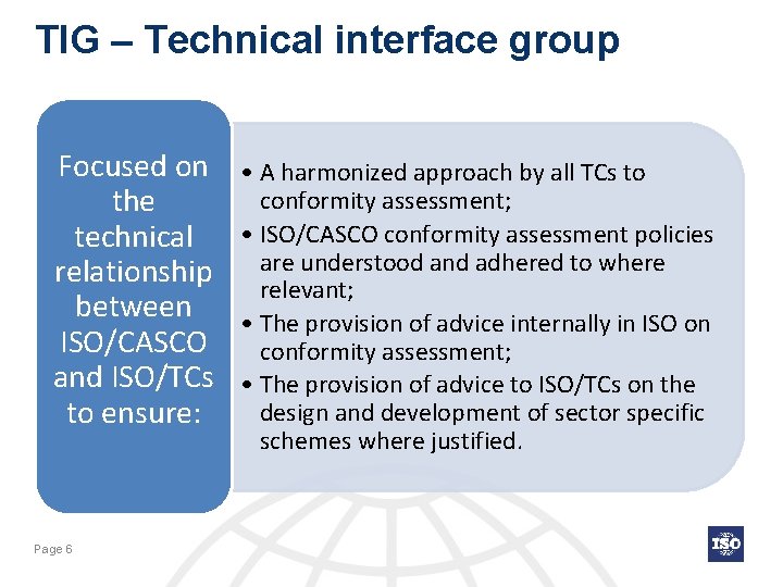 TIG – Technical interface group Focused on the technical relationship between ISO/CASCO and ISO/TCs