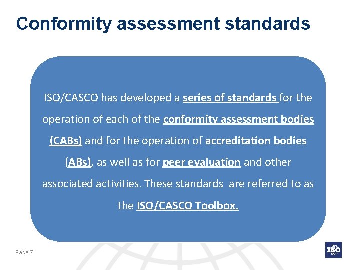 Conformity assessment standards ISO/CASCO has developed a series of standards for the operation of