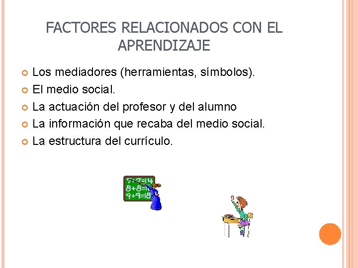 FACTORES RELACIONADOS CON EL APRENDIZAJE Los mediadores (herramientas, símbolos). El medio social. La actuación