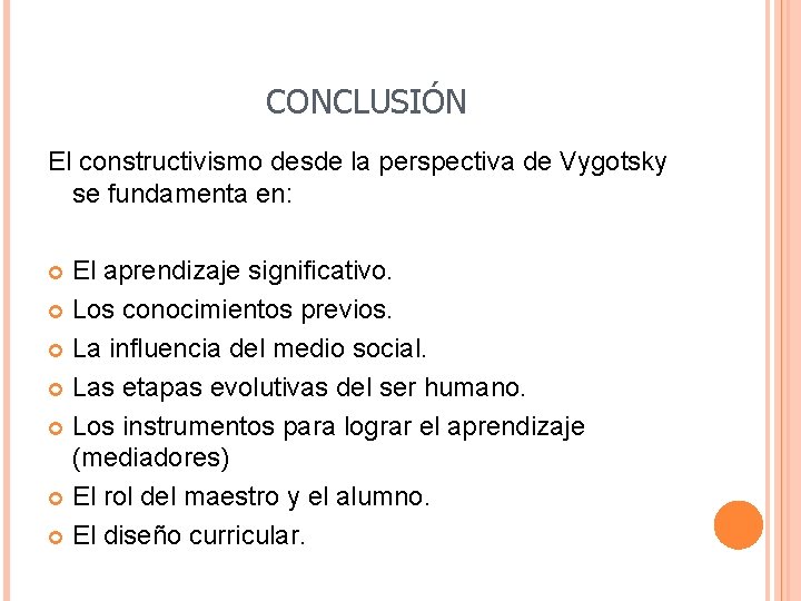 CONCLUSIÓN El constructivismo desde la perspectiva de Vygotsky se fundamenta en: El aprendizaje significativo.