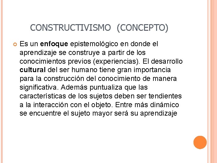 CONSTRUCTIVISMO (CONCEPTO) Es un enfoque epistemológico en donde el aprendizaje se construye a partir