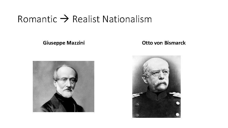 Romantic Realist Nationalism Giuseppe Mazzini Otto von Bismarck Romantic Realist Nationalism Giuseppe Mazzini Otto von Bismarck