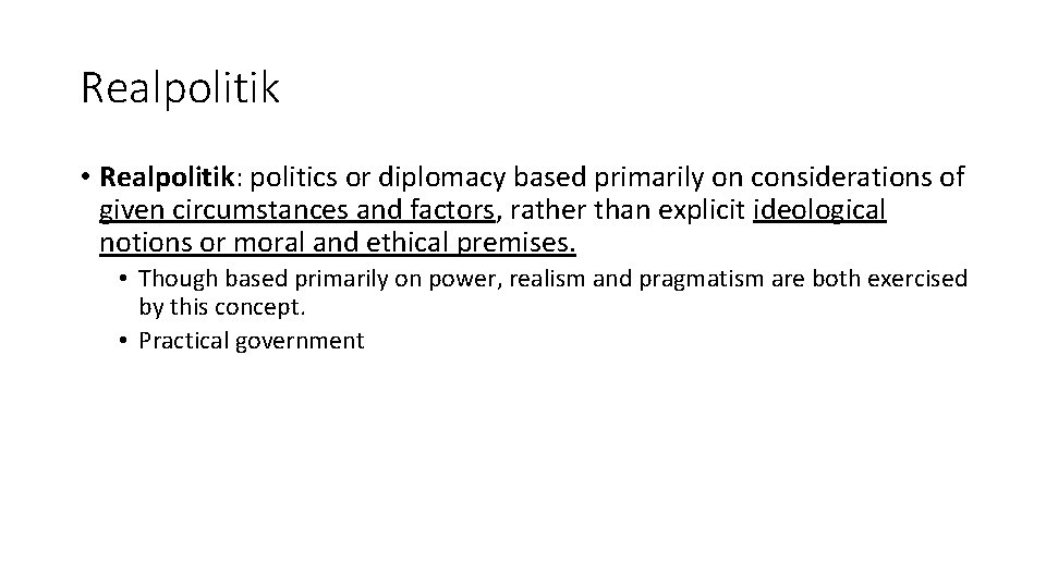 Realpolitik • Realpolitik: politics or diplomacy based primarily on considerations of given circumstances and Realpolitik • Realpolitik: politics or diplomacy based primarily on considerations of given circumstances and