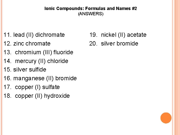 Ionic Compounds: Formulas and Names #2 (ANSWERS) 11. lead (II) dichromate 12. zinc chromate