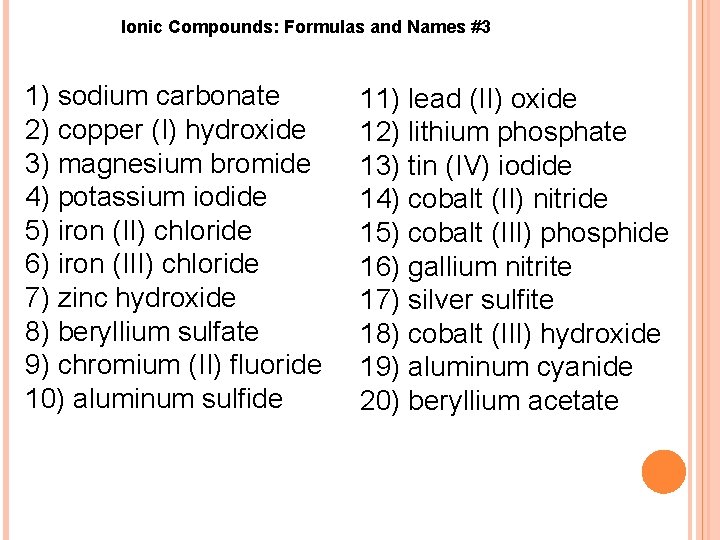 Ionic Compounds: Formulas and Names #3 1) sodium carbonate 2) copper (I) hydroxide 3)