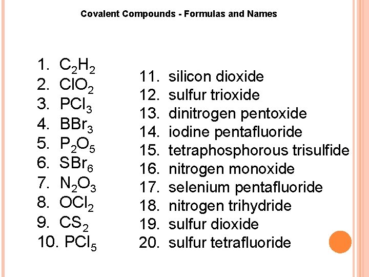 Covalent Compounds Formulas and Names 1. C 2 H 2 2. Cl. O 2