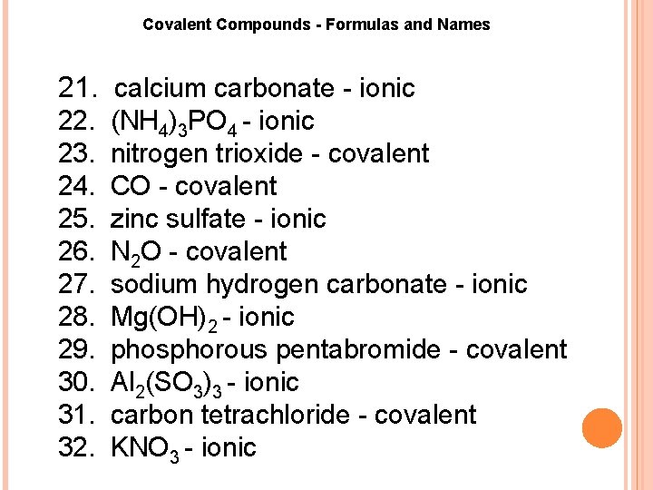 Covalent Compounds Formulas and Names 21. calcium carbonate - ionic 22. 23. 24. 25.