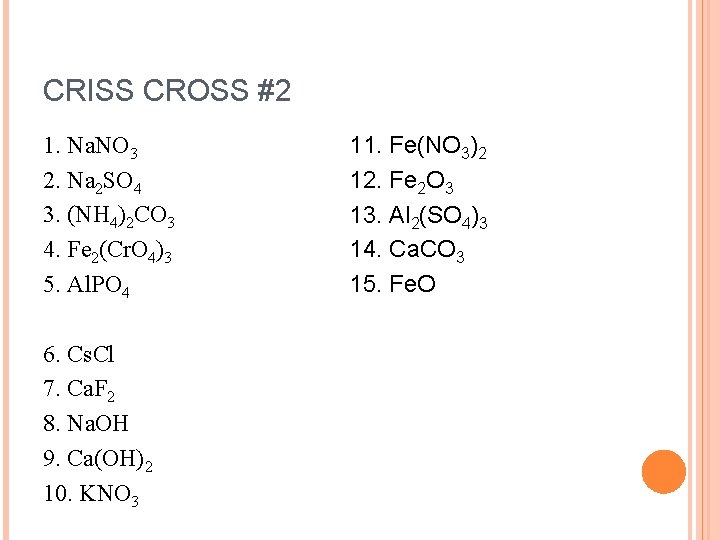 CRISS CROSS #2 1. Na. NO 3 2. Na 2 SO 4 3. (NH