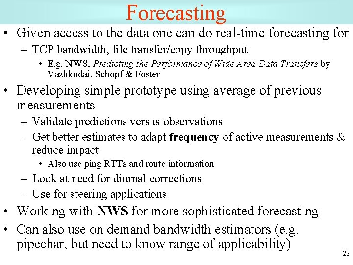 Forecasting • Given access to the data one can do real-time forecasting for –