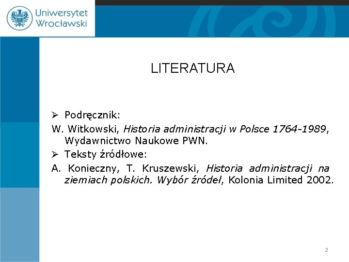 LITERATURA Ø Podręcznik: W. Witkowski, Historia administracji w Polsce 1764 -1989, Wydawnictwo Naukowe PWN.