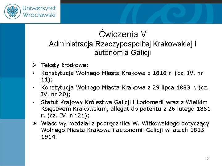 Ćwiczenia V Administracja Rzeczypospolitej Krakowskiej i autonomia Galicji Ø Teksty źródłowe: • Konstytucja Wolnego