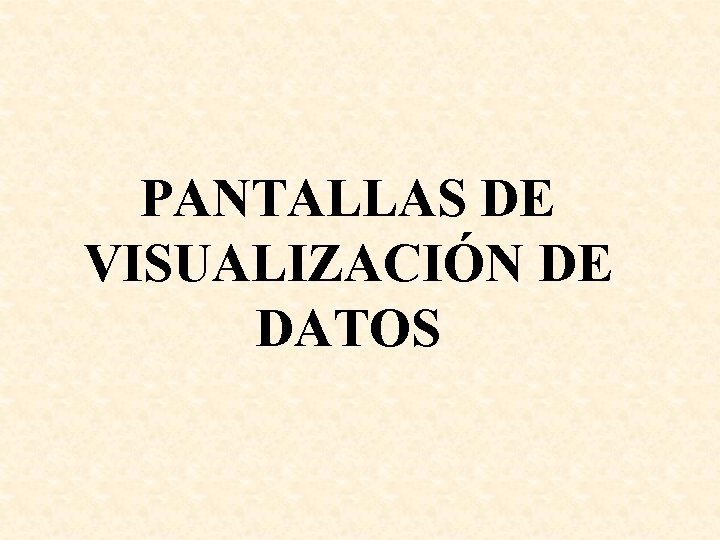 PANTALLAS DE VISUALIZACIÓN DE DATOS 