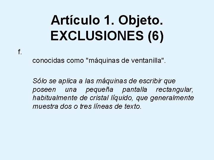 Artículo 1. Objeto. EXCLUSIONES (6) f. conocidas como "máquinas de ventanilla". Sólo se aplica