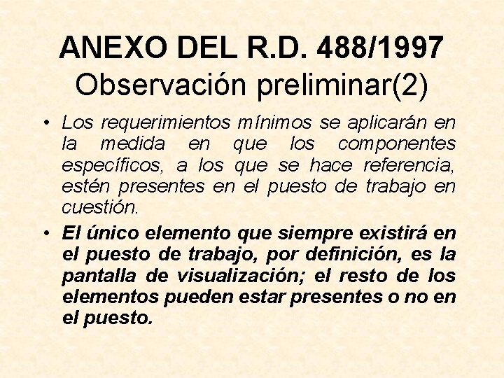 ANEXO DEL R. D. 488/1997 Observación preliminar(2) • Los requerimientos mínimos se aplicarán en