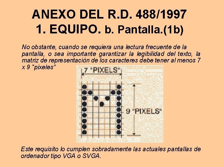 ANEXO DEL R. D. 488/1997 1. EQUIPO. b. Pantalla. (1 b) No obstante, cuando