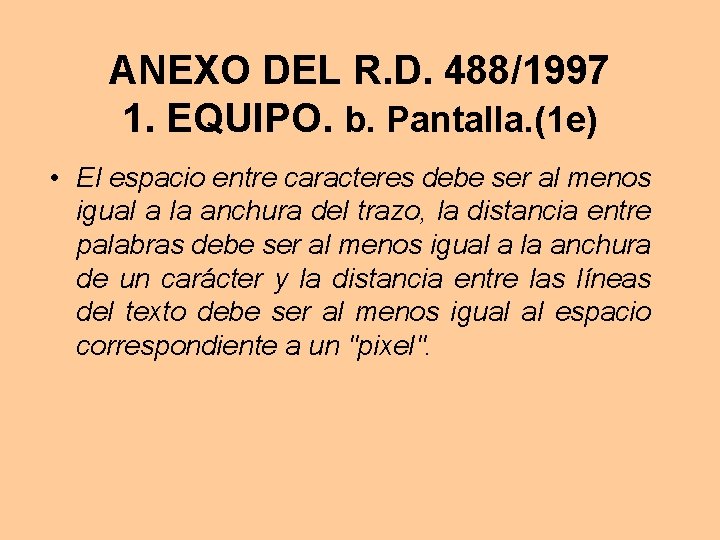 ANEXO DEL R. D. 488/1997 1. EQUIPO. b. Pantalla. (1 e) • El espacio