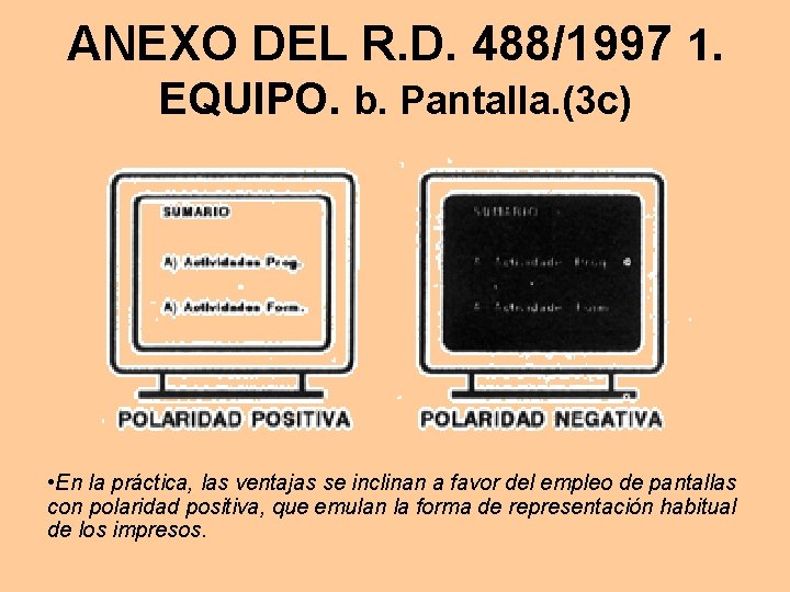 ANEXO DEL R. D. 488/1997 1. EQUIPO. b. Pantalla. (3 c) • En la ANEXO DEL R. D. 488/1997 1. EQUIPO. b. Pantalla. (3 c) • En la