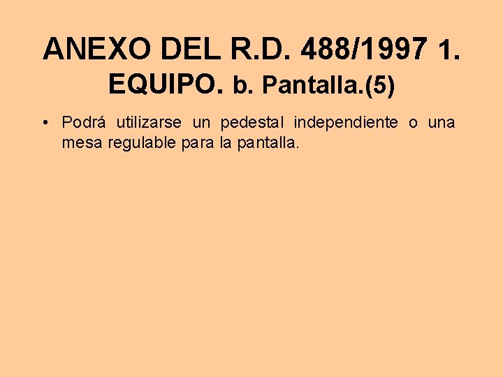 ANEXO DEL R. D. 488/1997 1. EQUIPO. b. Pantalla. (5) • Podrá utilizarse un