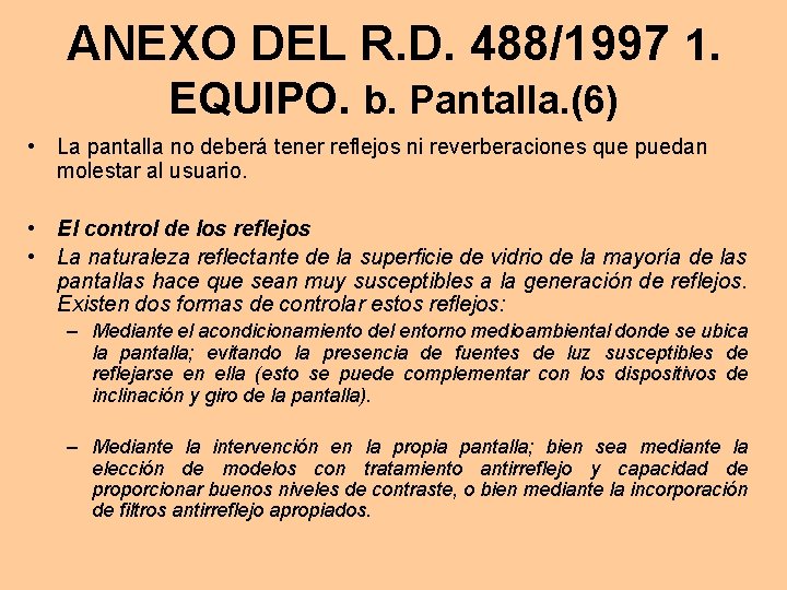 ANEXO DEL R. D. 488/1997 1. EQUIPO. b. Pantalla. (6) • La pantalla no
