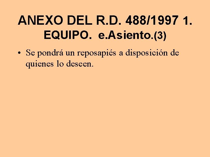 ANEXO DEL R. D. 488/1997 1. EQUIPO. e. Asiento. (3) • Se pondrá un