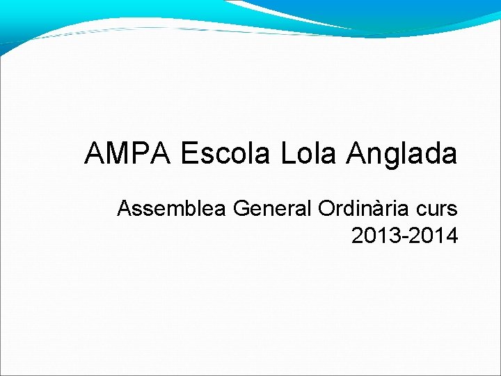 AMPA Escola Lola Anglada Assemblea General Ordinària curs 2013 -2014 