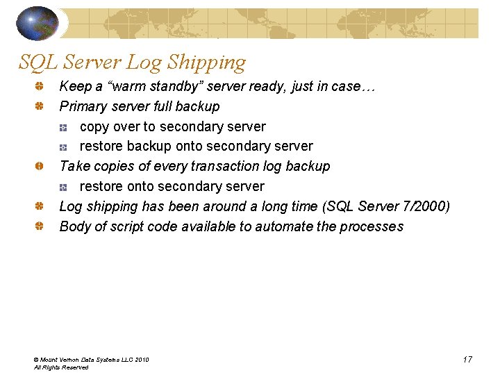 SQL Server Log Shipping Keep a “warm standby” server ready, just in case… Primary SQL Server Log Shipping Keep a “warm standby” server ready, just in case… Primary