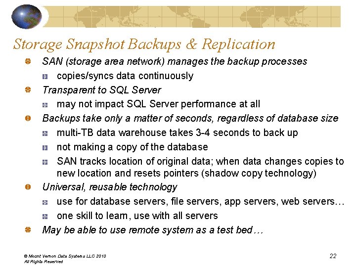 Storage Snapshot Backups & Replication SAN (storage area network) manages the backup processes copies/syncs Storage Snapshot Backups & Replication SAN (storage area network) manages the backup processes copies/syncs