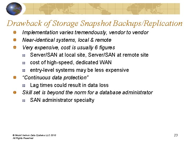 Drawback of Storage Snapshot Backups/Replication Implementation varies tremendously, vendor to vendor Near-identical systems, local Drawback of Storage Snapshot Backups/Replication Implementation varies tremendously, vendor to vendor Near-identical systems, local