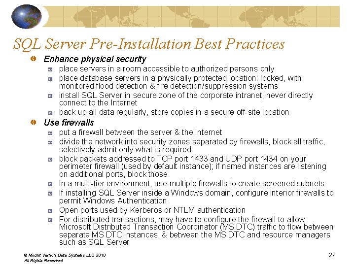 SQL Server Pre-Installation Best Practices Enhance physical security place servers in a room accessible SQL Server Pre-Installation Best Practices Enhance physical security place servers in a room accessible