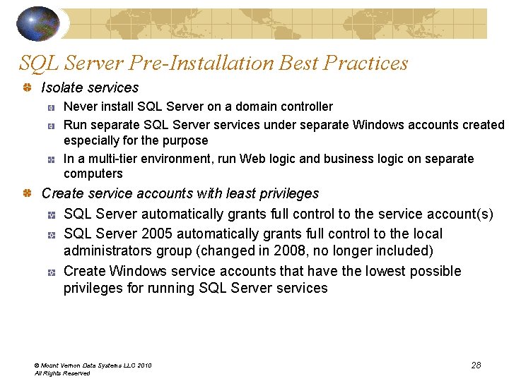 SQL Server Pre-Installation Best Practices Isolate services Never install SQL Server on a domain SQL Server Pre-Installation Best Practices Isolate services Never install SQL Server on a domain