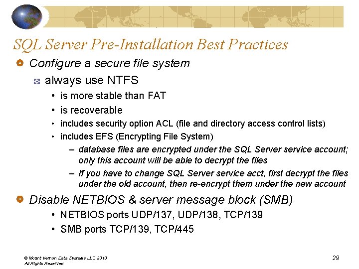 SQL Server Pre-Installation Best Practices Configure a secure file system always use NTFS • SQL Server Pre-Installation Best Practices Configure a secure file system always use NTFS •