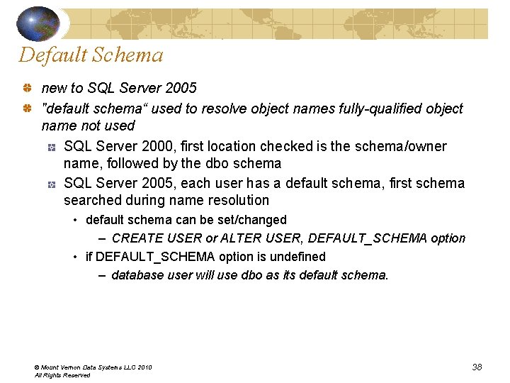 Default Schema new to SQL Server 2005 "default schema“ used to resolve object names Default Schema new to SQL Server 2005 "default schema“ used to resolve object names