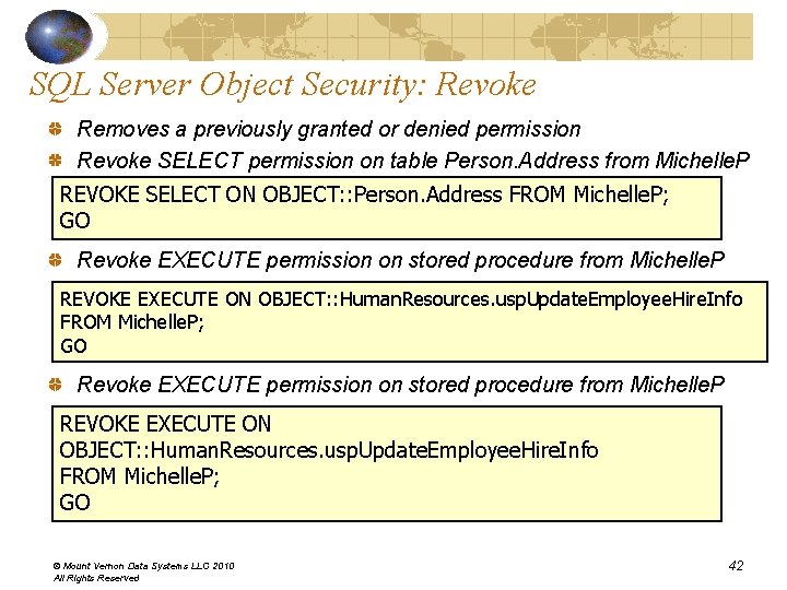 SQL Server Object Security: Revoke Removes a previously granted or denied permission Revoke SELECT SQL Server Object Security: Revoke Removes a previously granted or denied permission Revoke SELECT