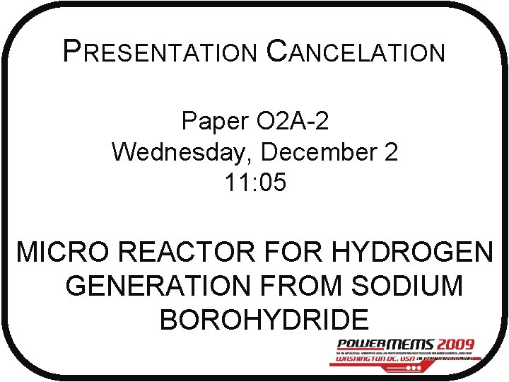 PRESENTATION CANCELATION Paper O 2 A-2 Wednesday, December 2 11: 05 MICRO REACTOR FOR