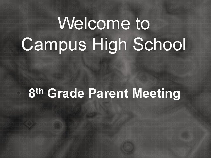 Welcome to Campus High School 8 th Grade Parent Meeting 
