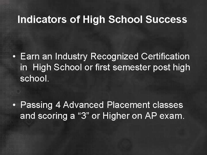 Indicators of High School Success • Earn an Industry Recognized Certification in High School