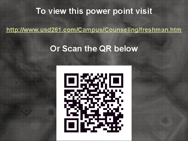 To view this power point visit http: //www. usd 261. com/Campus/Counseling/freshman. htm Or Scan