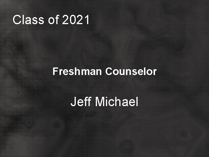Class of 2021 Freshman Counselor Jeff Michael 