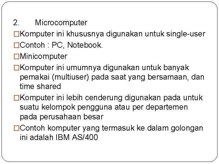 2. Microcomputer �Komputer ini khususnya digunakan untuk single-user �Contoh : PC, Notebook. �Minicomputer �Komputer