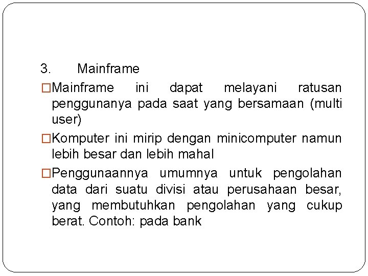 3. Mainframe �Mainframe ini dapat melayani ratusan penggunanya pada saat yang bersamaan (multi user)