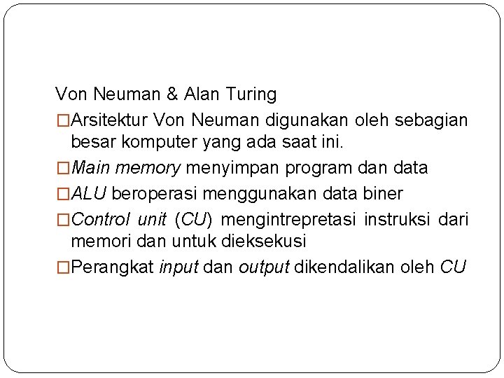 Von Neuman & Alan Turing �Arsitektur Von Neuman digunakan oleh sebagian besar komputer yang