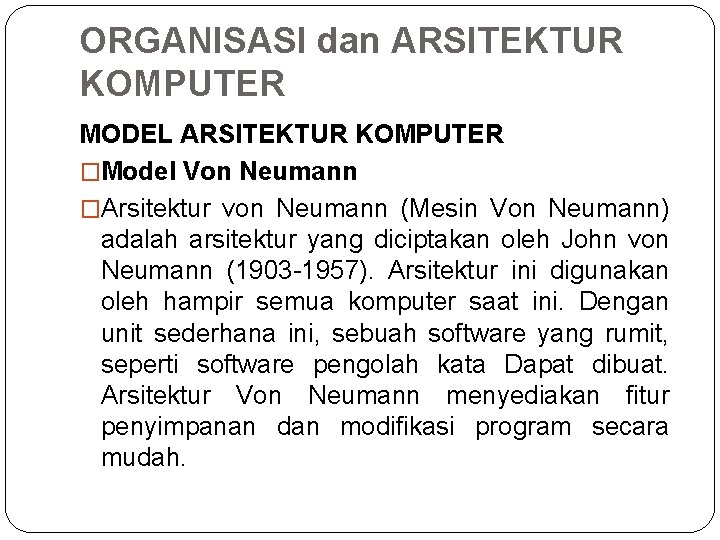 ORGANISASI dan ARSITEKTUR KOMPUTER MODEL ARSITEKTUR KOMPUTER �Model Von Neumann �Arsitektur von Neumann (Mesin