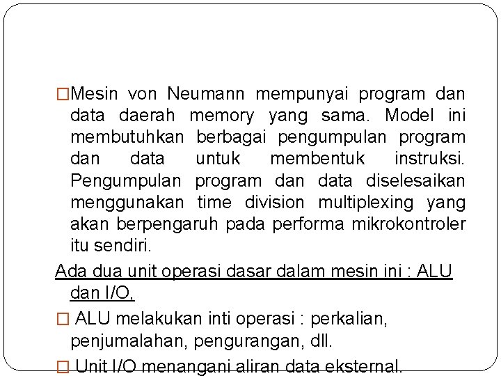 �Mesin von Neumann mempunyai program dan data daerah memory yang sama. Model ini membutuhkan